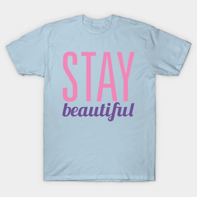 Stay Beautiful T-Shirt by oddmatter